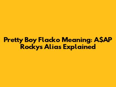 Pretty Boy Flacko Meaning: A$AP Rocky's Alias Explained